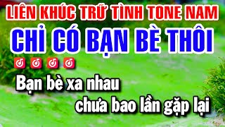 Karaoke Liên Khúc Trữ Tình Tone Nam Nhạc Sống Dễ Hát  Chỉ Có Bạn Bè Thôi [upl. by Quillan]