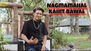 NAGMAMAHAL KAHIT BAWAL • cover  Nash B ANGKANAN  Narex Bernan  ²024💥 [upl. by Pat]