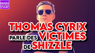 THOMAS CYRIX PARLE DES VICTIMES DE SHIZZLE [upl. by Catha629]