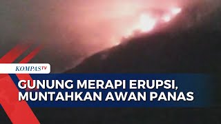 Gunung Merapi di Perbatasan Yogyakarta dan Jawa Tengah Erupsi Muntahkan Awan Panas Guguran [upl. by Hengel655]