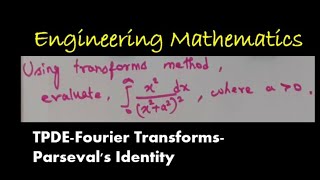 TPDE  Fourier Transforms  Parsevals Identity  problem1 [upl. by Ethelred112]