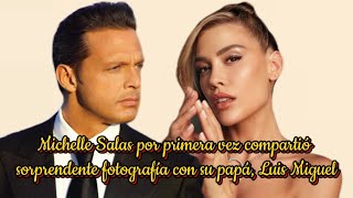 Michelle Salas por primera vez Compartió sorprendente fotografía con su papá Luis Miguel [upl. by Dressler]