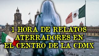 1 HORA DE RELATOS ATERRADORES SUCEDIDOS EN EL CENTRO HISTORICO DE LA CIUDAD DE MEXICO [upl. by Oivat]