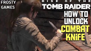 Rise of The Tomb Raider How to get Combat Knife [upl. by Croner]