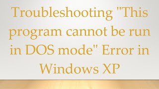 Troubleshooting quotThis program cannot be run in DOS modequot Error in Windows XP [upl. by Laerol719]