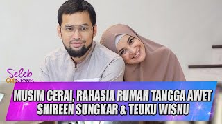 MUSIM CERAI INI RAHASIA RUMAH TANGGA AWET SHIREEN SUNGKAR amp TEUKU WISNU  SELEB ON NEWS [upl. by Faye]