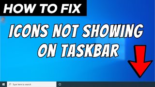 How to Fix Icons Not Showing on Taskbar in Windows 10 3 Methods [upl. by Eema]