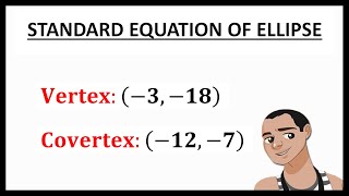 FINDING STANDARD EQUATION OF ELLIPSE WITH GIVEN VERTEX AND COVERTEX [upl. by Lemal]