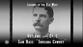 LEGENDS OF THE OLD WEST  Outlaws Ep1 — Sam Bass “Indiana Cowboy” [upl. by Aym]