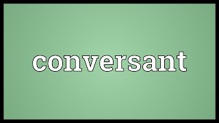 Conversant Meaning [upl. by Abihsat]