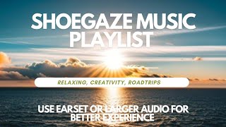 shoegaze  ambients guitar music playlist for creativity relaxing roadtrip etc [upl. by Leirbag]