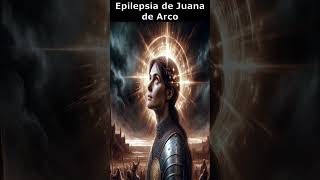 ✨ ¿Epilepsia o Visiones Divinas Juana de Arco 🏹 [upl. by Neidhardt]