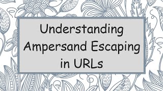 Understanding Ampersand Escaping in URLs [upl. by Koran]