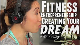 Fitness Entrepreneurship and Creating Your Dreams  Cassey Ho [upl. by Eimilb127]