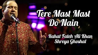 Tere Mast Mast Do Nain Lyrics  Rahat Fateh Ali Khan  Shreya Ghoshal [upl. by Ellehcem]