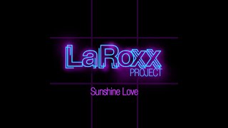 LaRoxx Project  Sunshine Love Extended VersionLyric Video [upl. by Yrellam891]