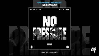 Nipsey Hussle  Blueprint ft Bino Rideaux amp Dave East WORLD PREMIERE No Pressure [upl. by Ursi]