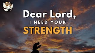 Dear Lord I Need Your Strength in Difficult Times [upl. by Cuda]