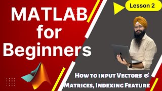 02 MATLAB for Beginners  How to input vectors and matrices in MATLAB  Indexing Feature of MATLAB [upl. by Amand]