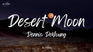 Dennis DeYoung  Desert Moon Lyrics [upl. by Arratal]