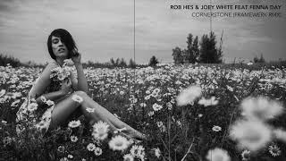 ROB HES amp JOEY WHITE FEAT FENNA DAY  CORNERSTONE FRAMEWERK RMX [upl. by Ginevra]