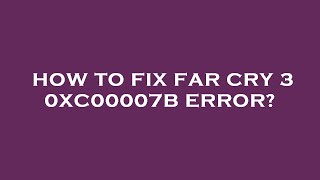 How to fix far cry 3 0xc00007b error [upl. by Nolek713]