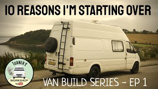 10 Reasons Im Starting Over  Van Build Series  Episode 1 [upl. by Notyep]