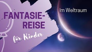 Fantasiereise für Kinder Im Weltall  7 Minuten [upl. by Eppesiug907]