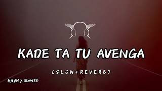 kade ta tu avenga full song slowreverb [upl. by Haiel]