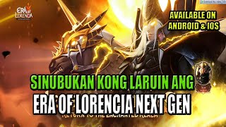 Sinubukan kong laruin ERA OF LORENCIA NEXTGEN Android IOS PC [upl. by Llednil]