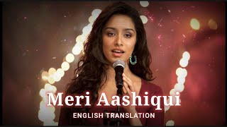 Meri Aashiqui  English Translation  Arijit Singh Palak Muchhal Mithoon  Aashiqui 2 [upl. by Ayatnahs152]