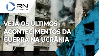 Veja os últimos acontecimentos da guerra na Ucrânia [upl. by Veljkov]