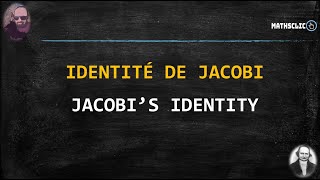 MATHSCLIC  IDENTITÉ DE JACOBI [upl. by Ellehsar793]