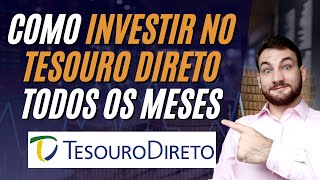 Como Investir No Tesouro Direto Todos Os Meses  GUIA COMPLETO [upl. by Peggie164]