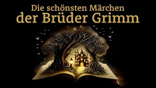 Die schönsten Märchen der Brüder Grimm – Märchensammlung  Hörgeschichte Hörbuch zu Einschlafen [upl. by Raclima]