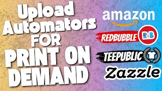 Print On Demand Upload Automation For Redbubble Teepublic Zazzle Merch By Amazon [upl. by Sal]