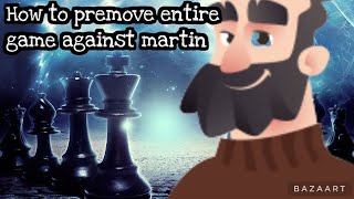 How to premove entire game against martin [upl. by Kenzie]