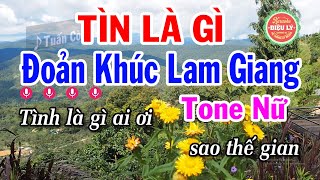 Karaoke Đoản Khúc Lam Giang Tone Nữ Tình Là Gì  Điệu Lý Cải Lương Karaoke [upl. by Alexine]