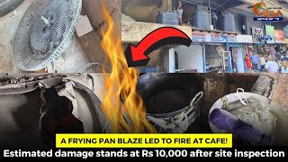 A frying pan blaze led to fire at Cafe Estimated damage stands at Rs 10000 after site inspection [upl. by Adalard]