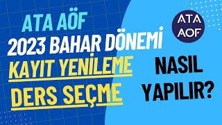 Ata Aöf 2023 Bahar Dönemi Kayıt Yenileme Ders Seçme İşlemleri Nasıl Yapılır Ata Aöf Ders Kaydı [upl. by Atiluap227]