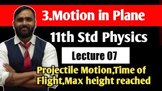 11th PHYSICS 3MOTION IN A PLANE  LECTURE 07Projectile MotionTIME OF FLIGHTMax Height Reached [upl. by Erasaec]