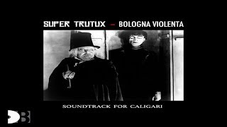 SUPER TRUTUX  BOLOGNA VIOLENTA  soundtrack for caligari 2017 [upl. by Annahsohs911]