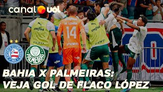 BAHIA X PALMEIRAS FLACO LÓPEZ ANOTA GOL DE MILÍMETRO E DÁ A VITÓRIA AO VERDÃO [upl. by Milka]