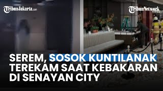 Viral Penampakan Kuntilanak Saat Kebakaran di Senayan City Netizen Tolong Para Indigo Terangkan [upl. by Berna]