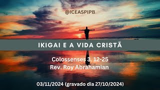 Ikigai e a vida cristã  Colossenses 3 1225  Rev Roy Abrahamian [upl. by Viridissa]