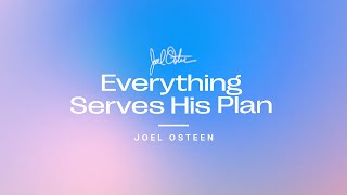 Everything Serves His Plan  Joel Osteen [upl. by Shieh]