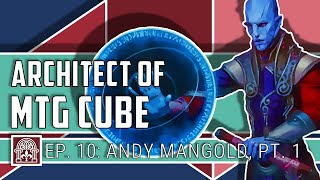 10 Architect of MTG Cube feat Andy Mangold [upl. by Lawry]