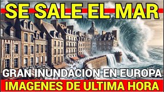 🔴SE SALE EL MAR🔴GRAN INUNDACION EN EUROPA🔴IMAGENES DE ULTIMA HORA🔴 [upl. by Adamsun925]