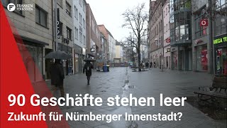 Über 90 Leerstände in Nürnberg Hat die Innenstadt eine Zukunft [upl. by Aleydis]