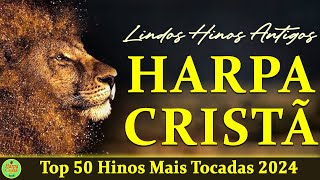 Harpa Da Harpa Cristã  Top 50 Hinos Mais Tocadoas 2024  Hinos Evangélicos Com letra [upl. by Aicnatsnoc612]